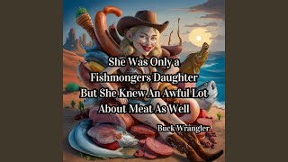 She Was Only a Fishmongers Daughter But She Knew An Awful Lot About Meat As Well [upl. by Kroy106]