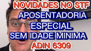 APOSENTADORIA ESPECIAL  JULGAMENTO DO STF ADIN 6309 [upl. by Scarito]