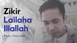 Lailaha Illallah  Hafiz Hamidun Zikir Terapi Diri [upl. by Mecke]