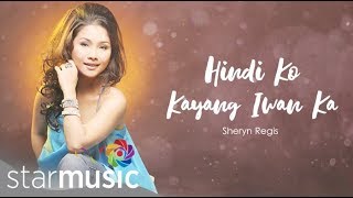 Sheryn Regis  Hindi Ko Kayang Iwan Ka Audio 🎵  What I Do Best [upl. by Edivad]