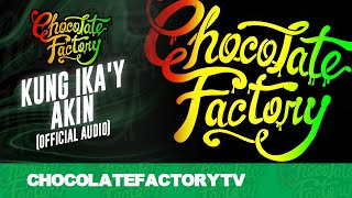 Chocolate Factory  KUNG IKAY AKIN Official Audio [upl. by Allianora]