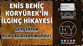 Enis Behiç Koryürekin Ruh Çağırma Hikayesi ve Hayatı [upl. by Willey116]