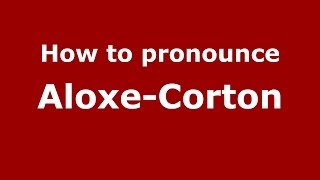 How to Pronounce AloxeCorton in French  PronounceNamescom [upl. by Mayor]