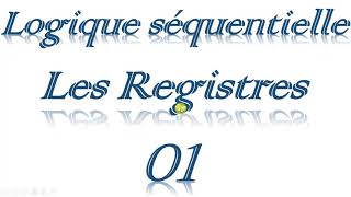 logique séquentielle les registres 01 [upl. by Orazio]