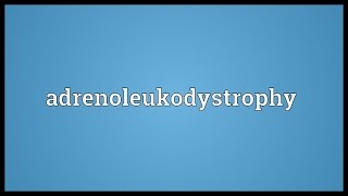 Adrenoleukodystrophy Meaning [upl. by Ydisahc732]