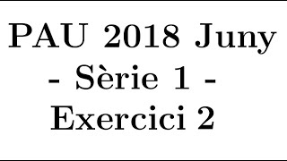 Selectivitat Matemàtiques CCSS Juny 2018 Sèrie 1  Exercici 2 [upl. by Asirrac]