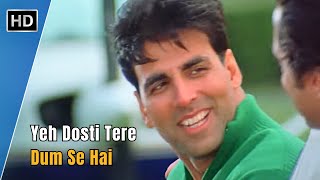 Yeh Dosti Tere Dum Se  Dosti 2005  Akshay Kumar  Bobby Deol  Udit Narayan Hit Songs [upl. by Ylrebmi281]