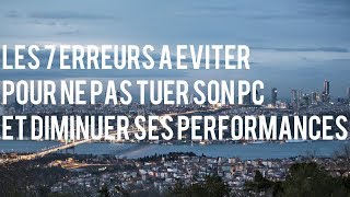 LES 7 ERREURS A EVITER POUR NE PAS TUER SON PC ET DIMINUER SES PERFORMANCES [upl. by Anaitak365]