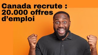 🚨🚨🚨LE CANADA RECRUTE GRATUITEMENT PLUS DE 20000 OFFRES DEMPLOI [upl. by Rashidi]