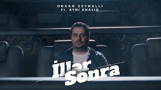 Orkhan Zeynalli ft Ayni Khalid — İllər Sonra Rəsmi Musiqi Videosu [upl. by Allis]