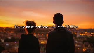 Sé que no es perfecto  Gilraen [upl. by Errol]