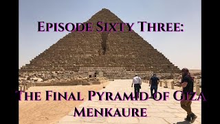 Episode 63 The Final Pyramid of Giza  Menkaure [upl. by Yentnuoc121]