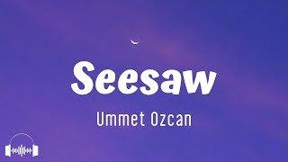 Ummet Ozcan  Seesaw Lyrics [upl. by Portugal]