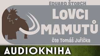 Eduard Štorch  Lovci mamutů  Audiokniha [upl. by Gimble]