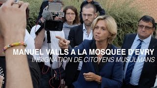 Manuel Valls à la mosquée d’Evry indignation de citoyens musulmans reportage [upl. by Chita]