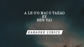 SAMOAN KARAOKE LYRICS A LE OO MAI O TAEAO BY BEN VAI [upl. by Oman]