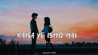 Kaisa Ye Ishq Hai SlowedReverb  Rahat Fateh Ali Khan  Sad Songs [upl. by Hortense]