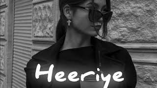 Heeriye song arijit singh jasleen royal slowedreverb [upl. by Yonina]