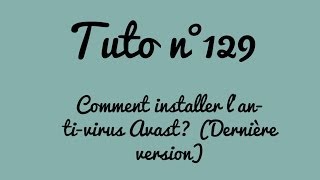 Tuto n°129  Comment installer lantivirus Avast Dernière version  Les Conseils dIsa [upl. by Onaivatco]