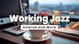 Working Jazz  Unwind and Work  Jazz Music for Stress Relief and Concentration [upl. by Llebanna285]