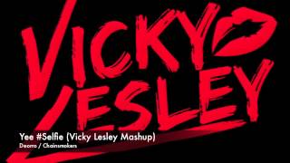 Yee Selfie Vicky Lesley Mashup  Yee Remix Deorro  Selfie Remix Chainsmokers [upl. by Carlye]