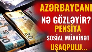 Pensiya sosial müavinət veteran pulu uşaqpulu  2024cü ildə bizi NƏ GÖZLƏYİR [upl. by Dragon]