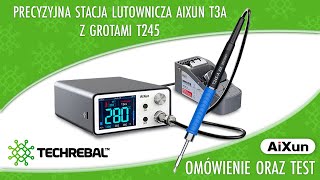 ✅ Precyzyjna stacja lutownicza AIXUN T3A z grotami T245🔥  Omówienie oraz test [upl. by Eldnek]