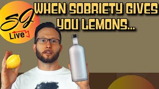 Sobriety gives you lemons and you make vodka lemonade What happened [upl. by Goltz]