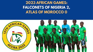 2023 AFRICAN GAMES  FALCONETS OF NIGERIA 20 ATLAS MOROCCOafricangames falconet nigeria [upl. by Iznik]