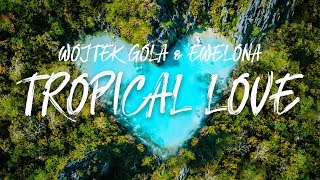 Wojtek Gola feat Ewel0na  TROPICAL LOVE [upl. by Netsirhk809]