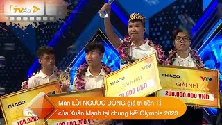 Toàn cảnh màn LỘI NGƯỢC DÒNG giá trị tiền TỈ của Xuân Mạnh tại chung kết Olympia 2023 [upl. by Kancler]