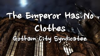 Gotham City Syndicatez  The Emperor Has No Clothes Lyrics ♪ [upl. by Nnaillij]