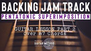 Pentatonic Superimposition  Guitar Lesson Part 2  Over m7 Chords  BACKING TRACK [upl. by Llenoil]