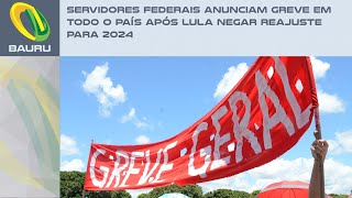 Servidores federais anunciam greve em todo o país após Lula negar reajuste para 2024 [upl. by Rebme96]