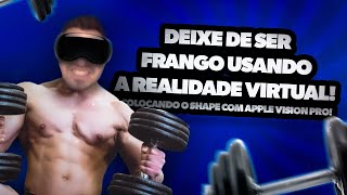 Deixe de ser frango usando a realidade virtual Colocando o Shape com Apple Vision PRO [upl. by Ateuqram]