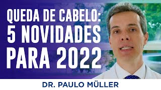 5 Maiores Novidades Para Queda de Cabelo em 2022 â€“ Dr Paulo MÃ¼ller Dermatologista [upl. by Gnues220]