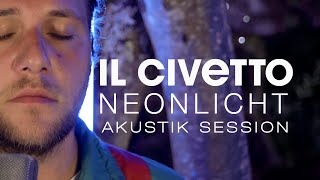 IL CIVETTO  Neonlicht Akustik Session [upl. by Villiers396]