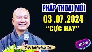 Pháp Thoại Mới 03 07 2024 quotBài Giảng Hayquot  Thầy Thích Pháp Hòa [upl. by Marten]