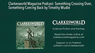 Clarkesworld Magazine Podcast Something Crossing Over Something Coming Back by Timothy Mudie [upl. by Milli]