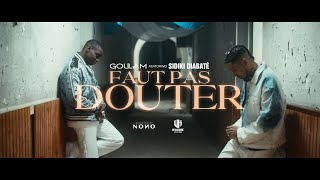 Goulam x Sidiki Diabaté  Faut pas douter Clip Officiel [upl. by Eatnad523]