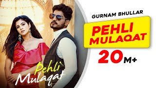 New Punjabi Song Pehli Mulaqat  Gurnam Bhullar  Diljott  Josan Bros  Latest Punjabi Songs 2022 [upl. by Hakeem298]