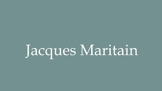 How to Pronounce Jacques Maritain Correctly in French [upl. by Siubhan307]