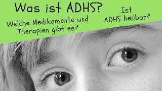 Was ist ADHS Ist ADHS heilbar Welche Medikamente und Therapien gibt es [upl. by Gnouhc]