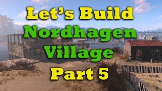 Fallout 4 Lets Build Nordhagen Village  Pt 5 And Mod Talk [upl. by Postman398]