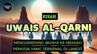 Kisah Uwais alQarni Menggendong Ibunya ke Mekkah [upl. by Yevrah]