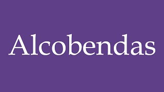 How To Pronounce Alcobendas Correctly in Spanish [upl. by Schechter]