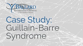 Case Study GuillainBarre Syndrome  Ballard Rehabilitation Hospital [upl. by Rosabella]