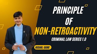 The principle of nonretroactivity II Criminal law series 10 II FT Kushal Gaire [upl. by Bailar]