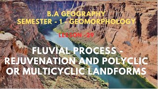 29 FLUVIAL PROCESS REJUVENATION AND POLYCLIC OR MULTICYCLIC LANDFORMS [upl. by Jann]