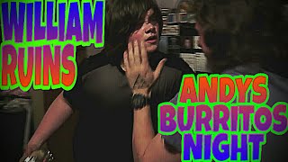 WILLIAM RUINS ANDYS BURRITO NIGHT [upl. by Danny]